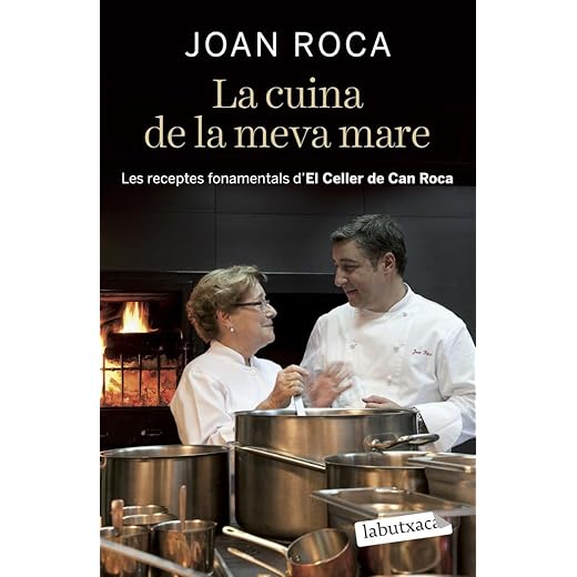 La Cuina De La Meva Mare: Les receptes fonamentals d´El Celler de Can Roca (LABUTXACA)