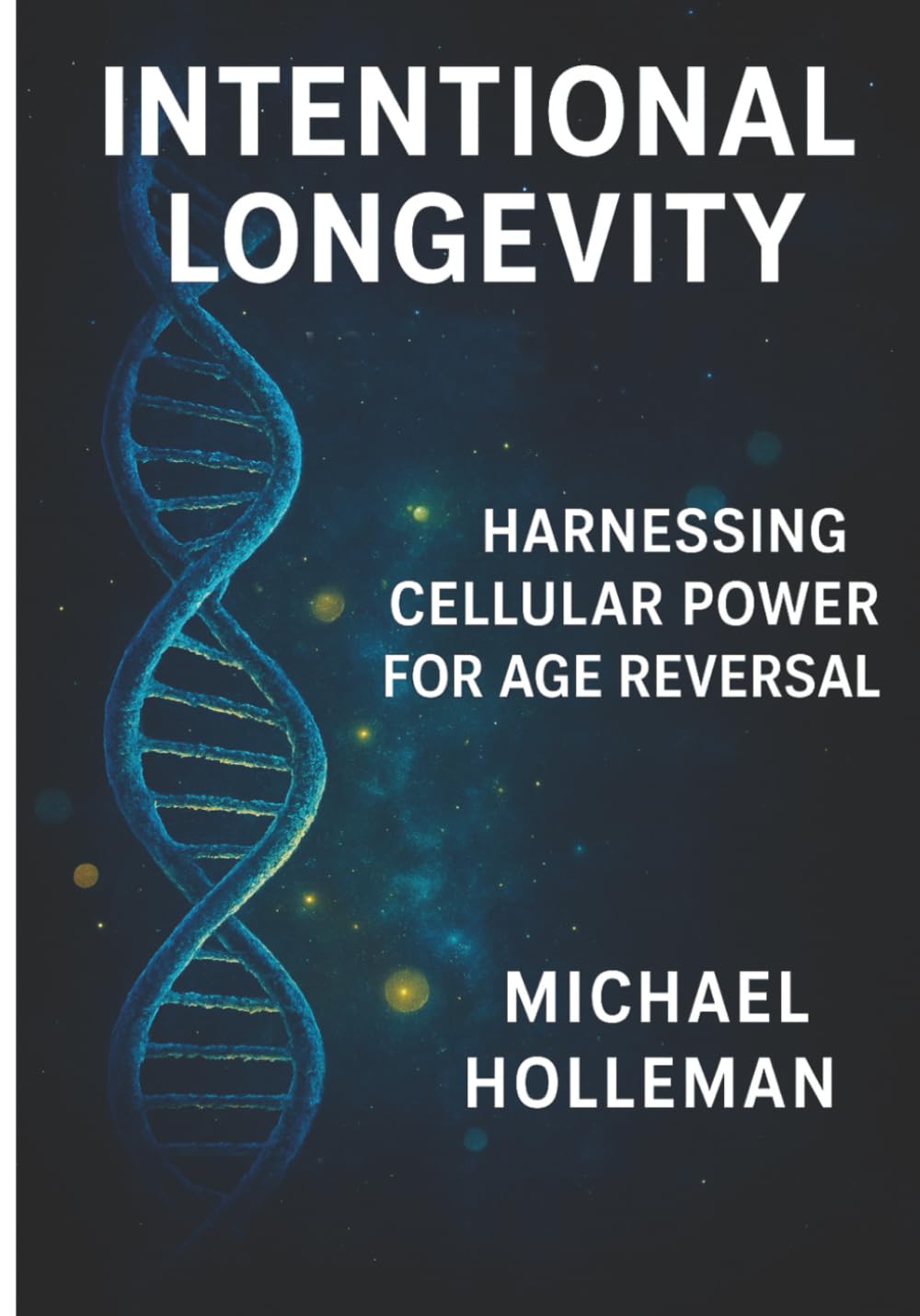 Inyentional Longevity: Harnessing Cellular Power For Age Reversal: 19 (Intentional Series)