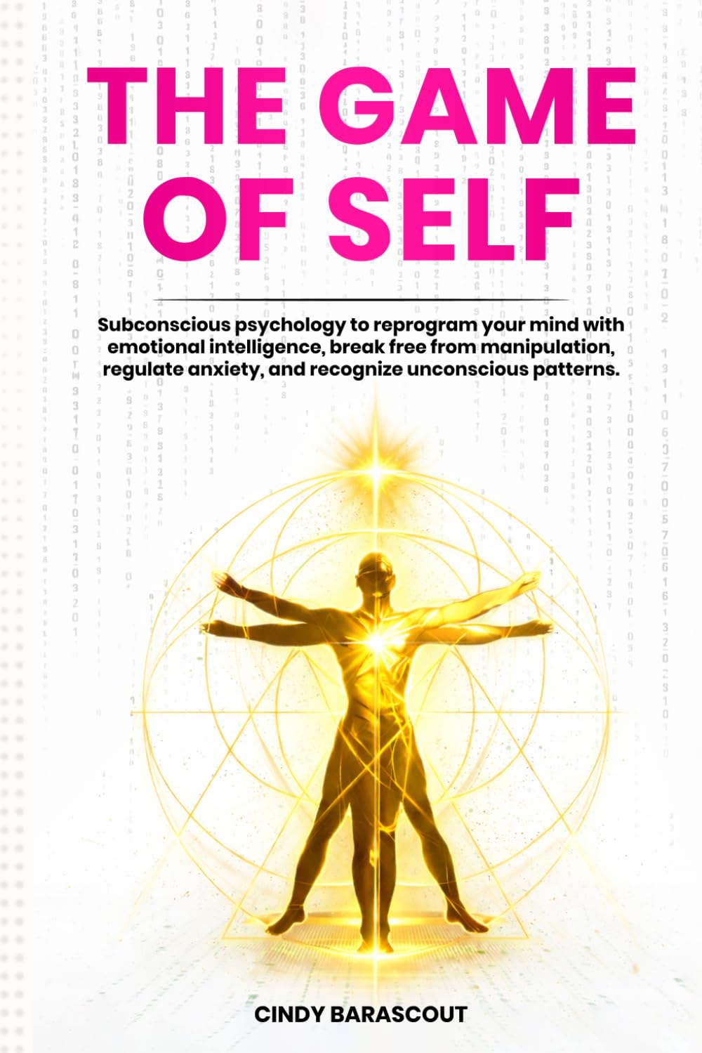 The Game of Self: Subconscious psychology to reprogram your mind with emotional intelligence, break free from manipulation, regulate anxiety, and recognize unconscious patterns.