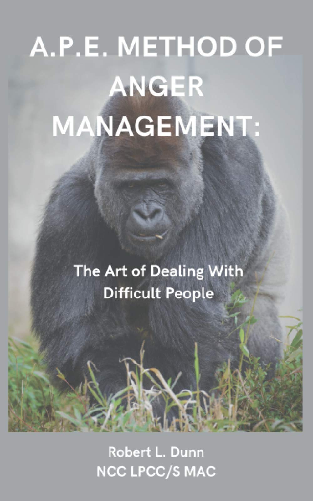 A.P.E. Method of Anger Management:: The Art of Dealing With Difficult People