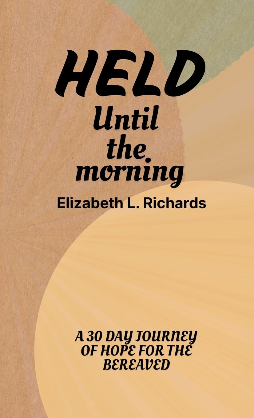Held Until the Morning: A 30 Day Journey of Hope For The Bereaved