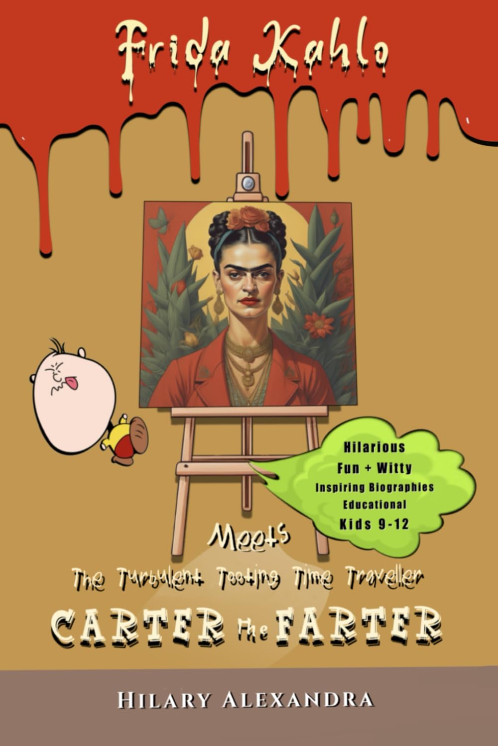 Carter the Farter meets Frida Kahlo: Farting Booty Coughs, Explosive Enough To Blow Your Breeches Off, Ignites Time-Traveling Gassy Escapades! (Hilarious Art History Time-Travel Series)