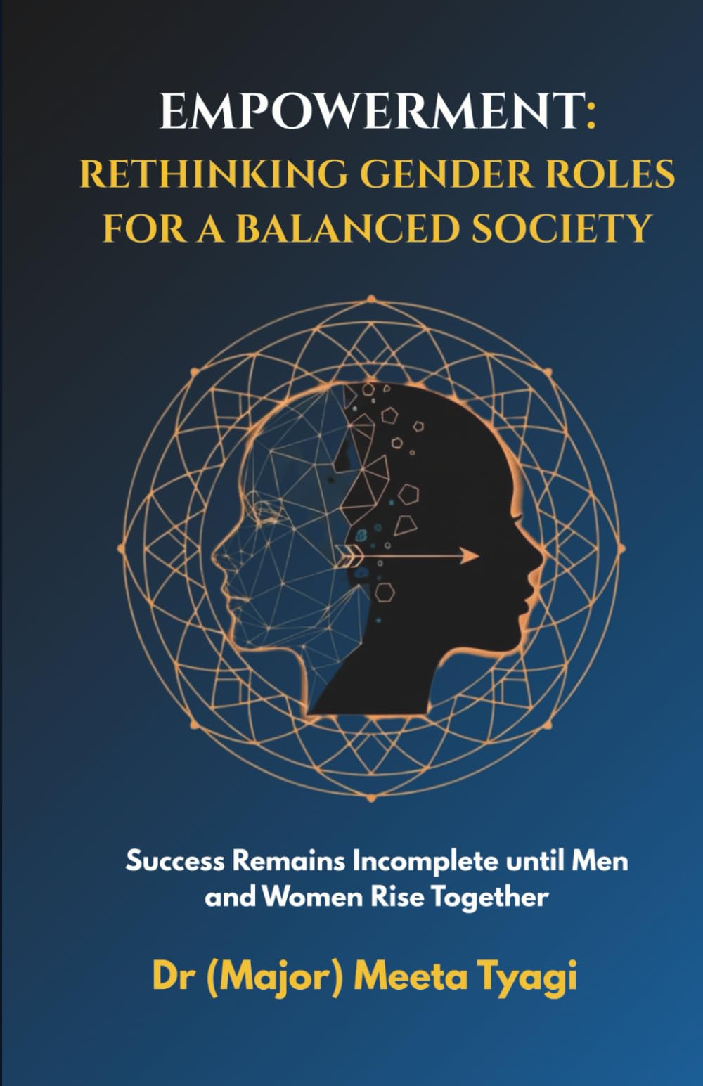 Empowerment: Rethinking Gender Roles for a Balanced Society: Success Remains Incomplete until Men and Women Rise Together