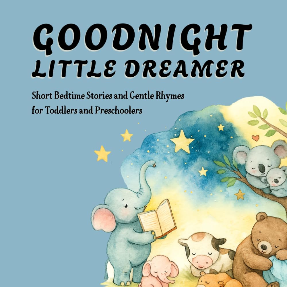 Goodnight Little Dreamer: Short Bedtime Stories and Gentle Rhymes for Toddlers and Preschoolers