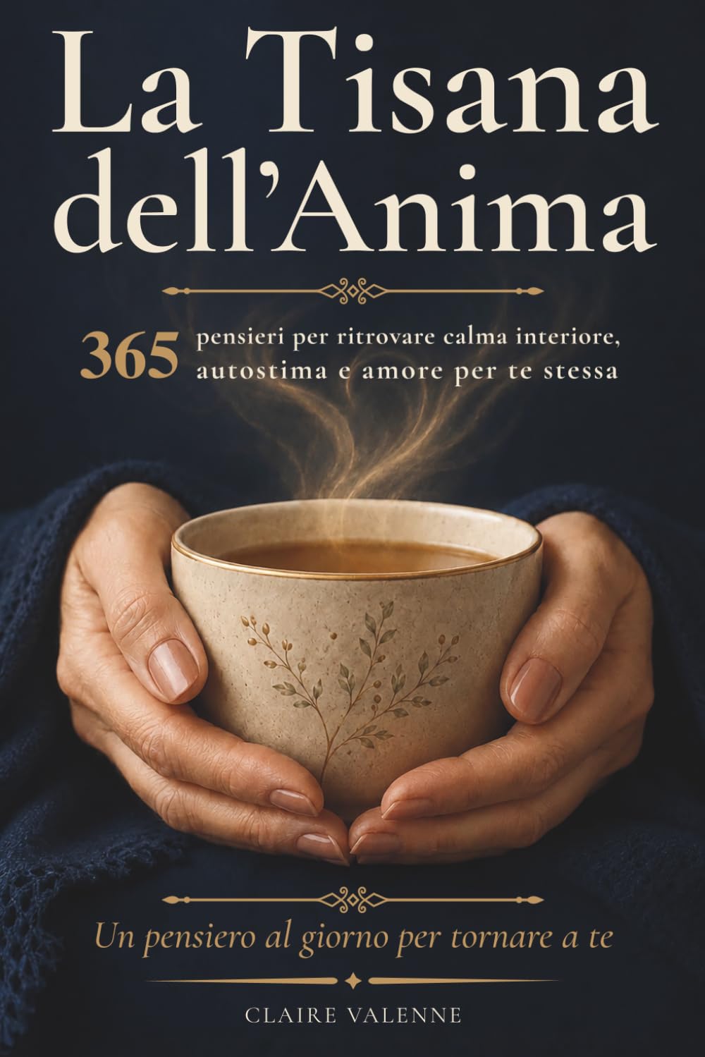 La Tisana dell'Anima: 365 pensieri quotidiani per ritrovare calma interiore, autostima e amore per te stessa