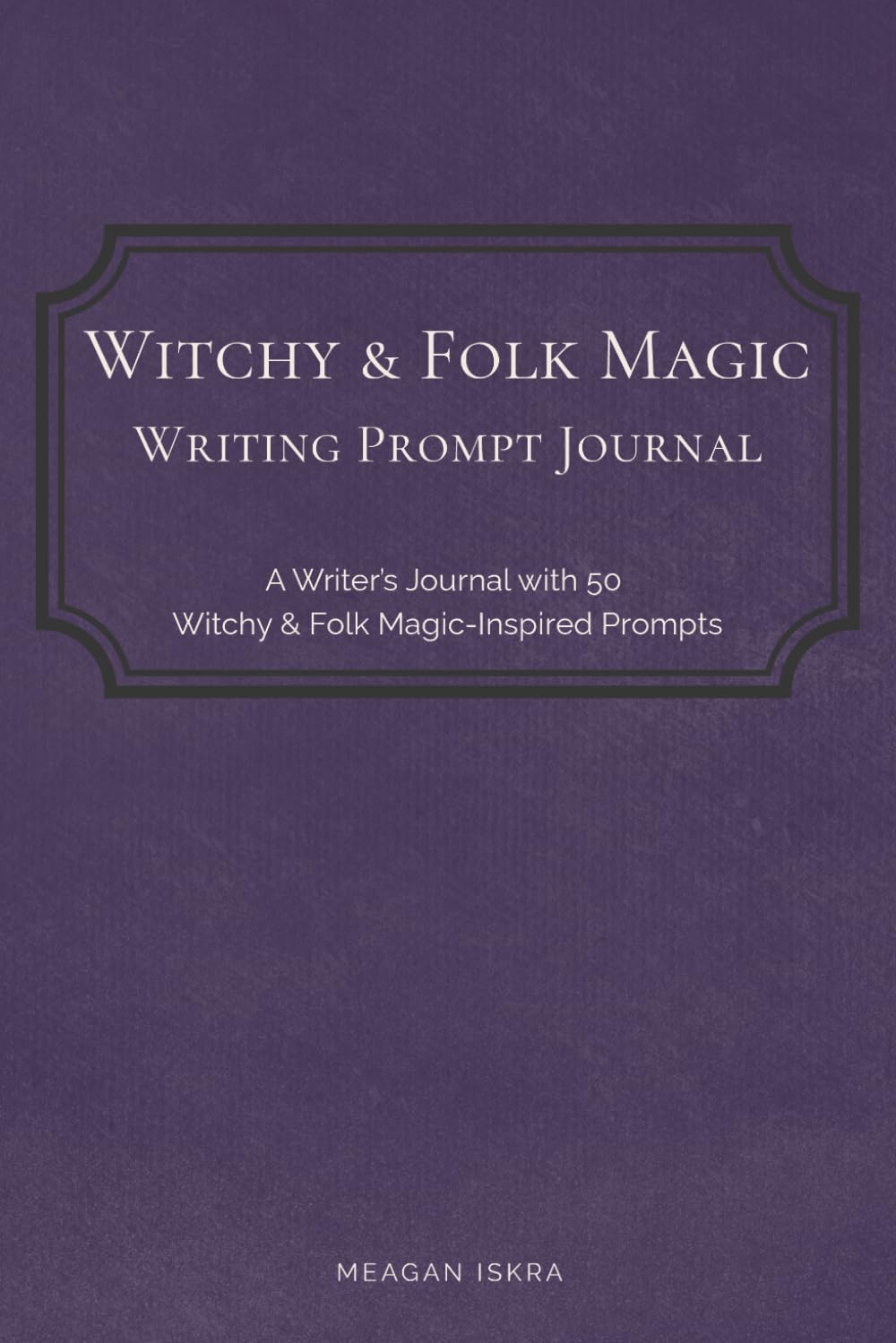 Witchy & Folk Magic Writing Prompt Journal: 50 Creative Writing Prompts