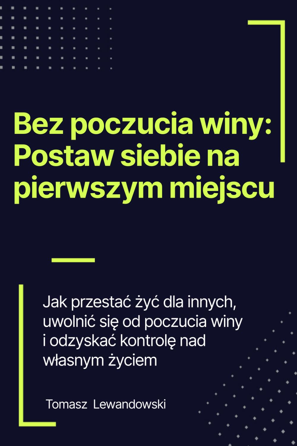 Bez poczucia winy - Postaw siebie na pierwszym miejscu: Jak przestać żyć dla innych, uwolnić się od poczucia winy i odzyskać kontrolę nad własnym życiem