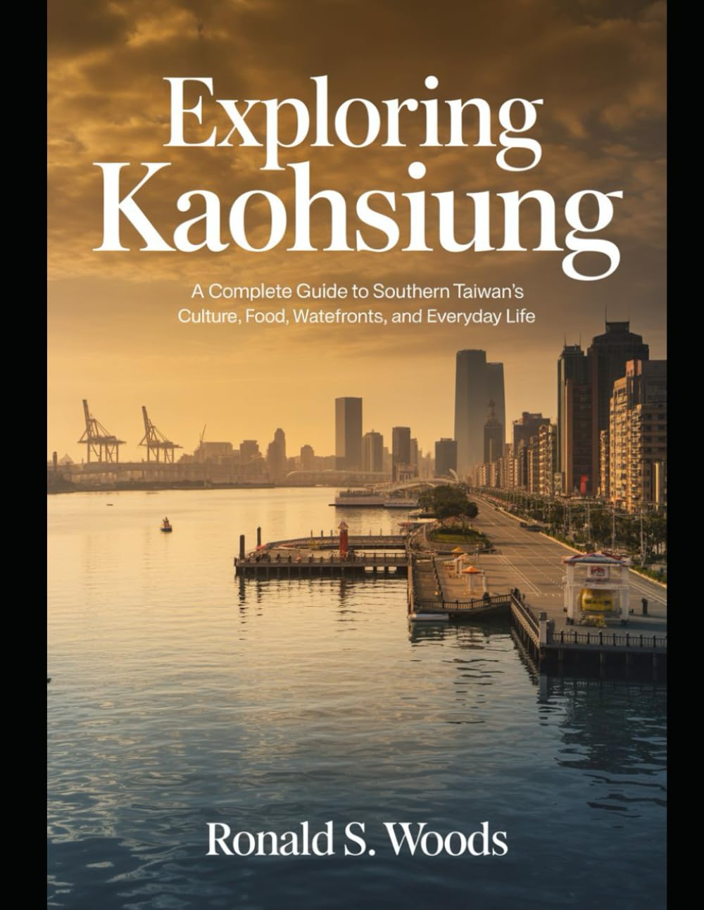 EXPLORING KAOHSIUNG: A Complete Guide to Southern Taiwan’s Culture, Food, Waterfronts, and Everyday Life