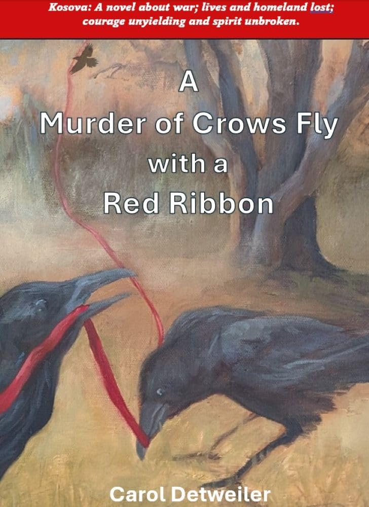 A Murder of Crows Fly with a Red Ribbon: Kosova: A novel about war; lives and homeland lost; courage unyielding and spirit unbroken.      Kindle Edition