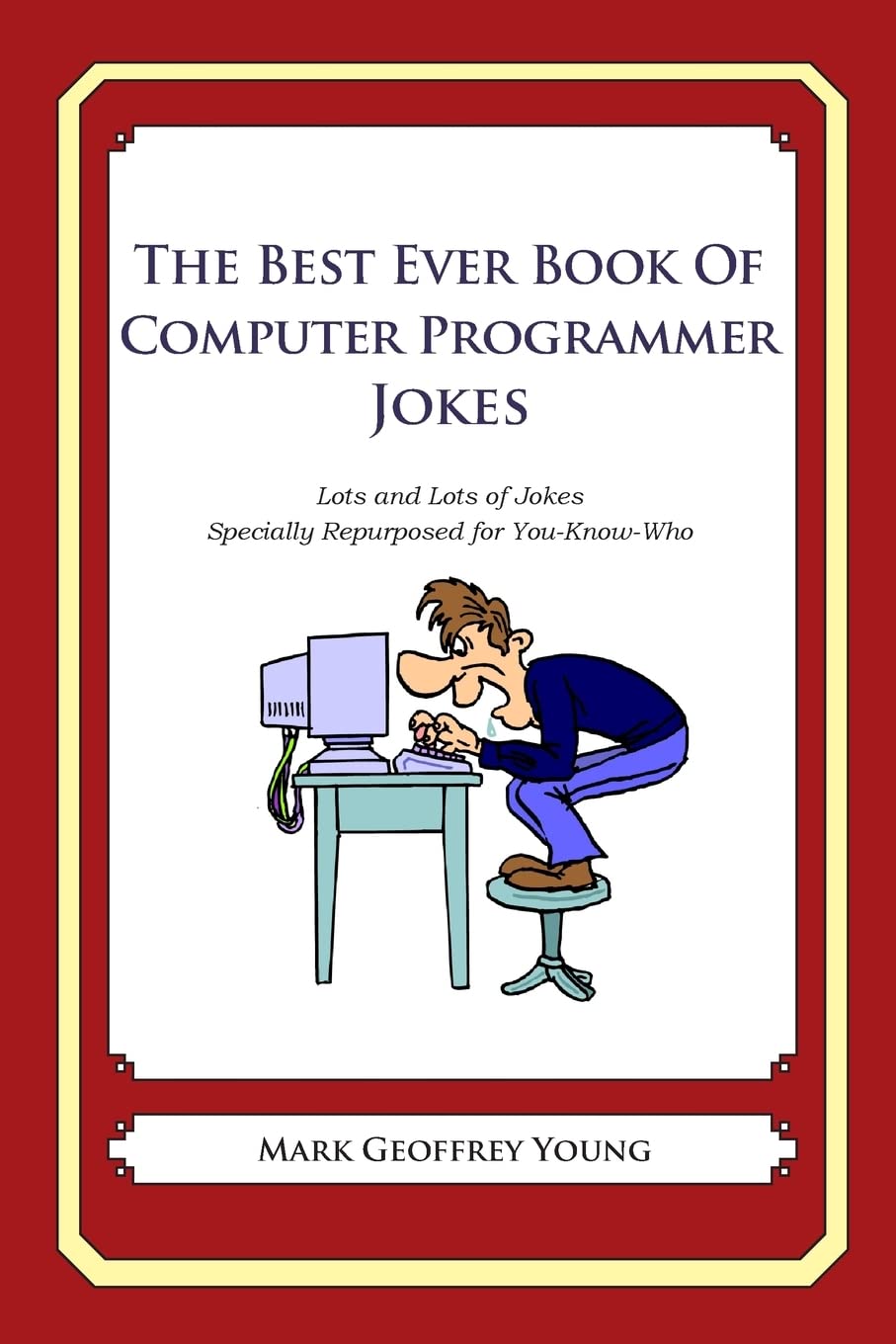 The Best Ever Book of Computer Programmer Jokes: Lots and Lots of Jokes ...