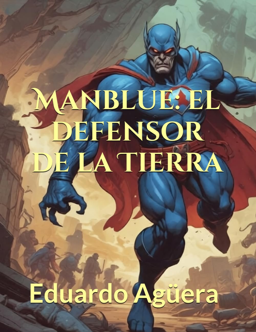 Manblue: el defensor de la Tierra: Cómic y novela gráfica. Superhéroes y aventuras. (Manblue las aventuras del hombre azul)