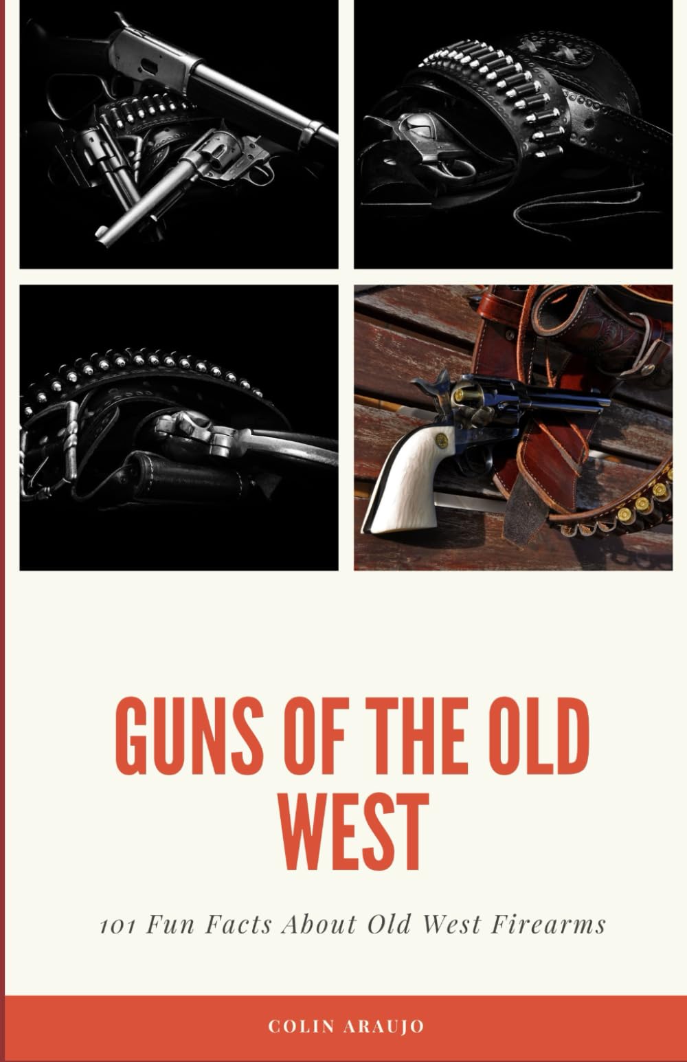 Guns of the Old West: 101 Fun Facts about Old West Firearms