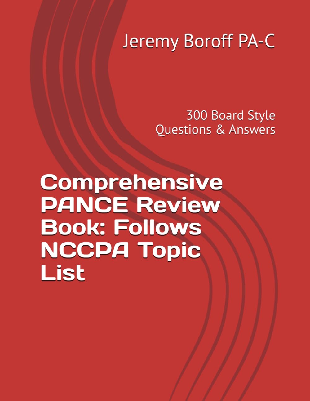 Comprehensive PANCE Review Book: Follows NCCPA Topic List: 300 Board Style Questions & Answers