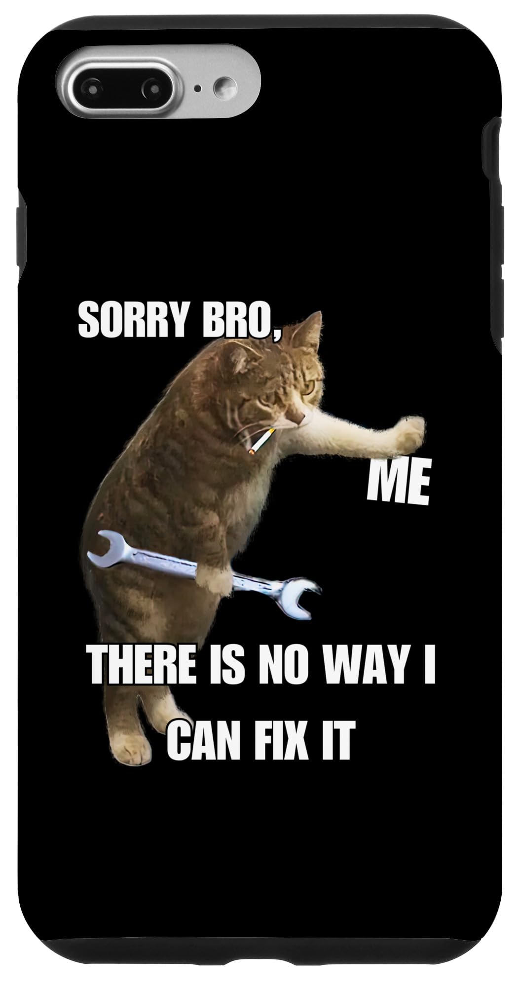 iPhone 7 Plus/8 Plus Sorry Bro There Is No Way I Do Can Fix It Cat with Wrench Case
