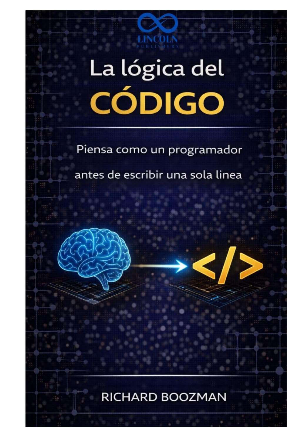 La lógica del código: Piensa como un programador antes de escribir una sola línea