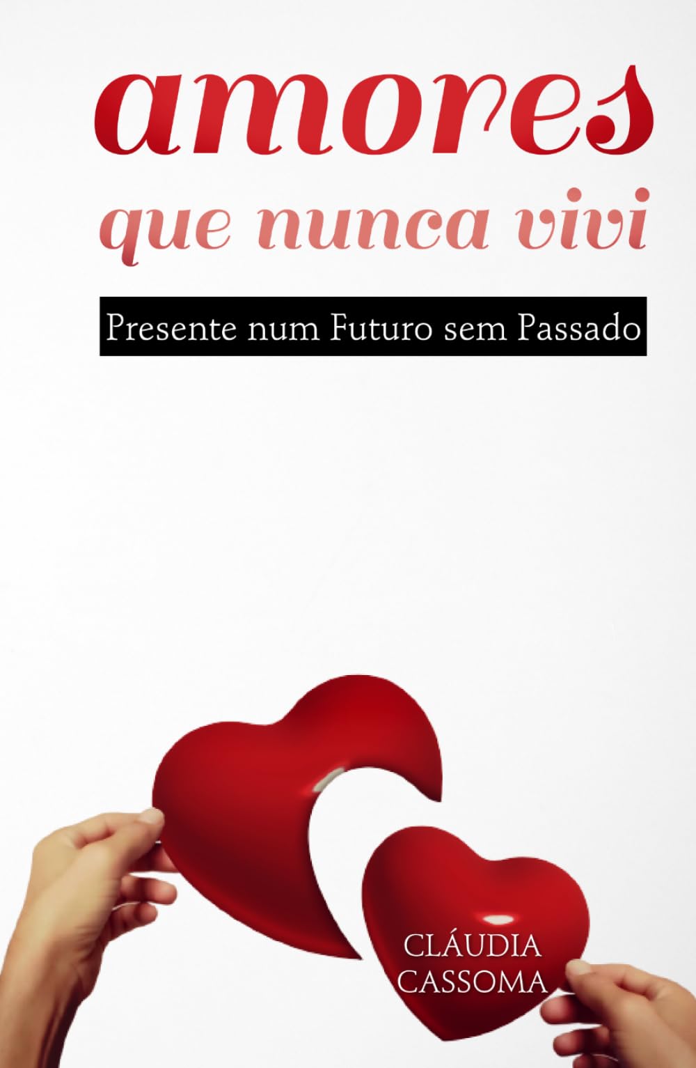 Amores que nunca vivi: Presente num Futuro sem Passado