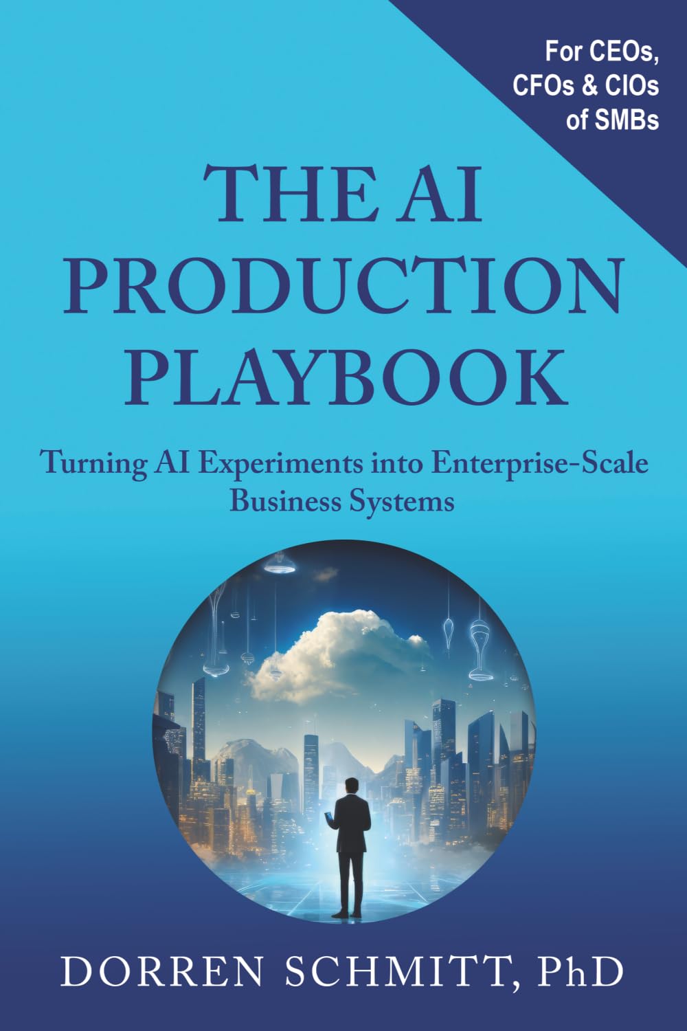 The AI Production Playbook: Turning AI Experiments into Enterprise-Scale Business Systems