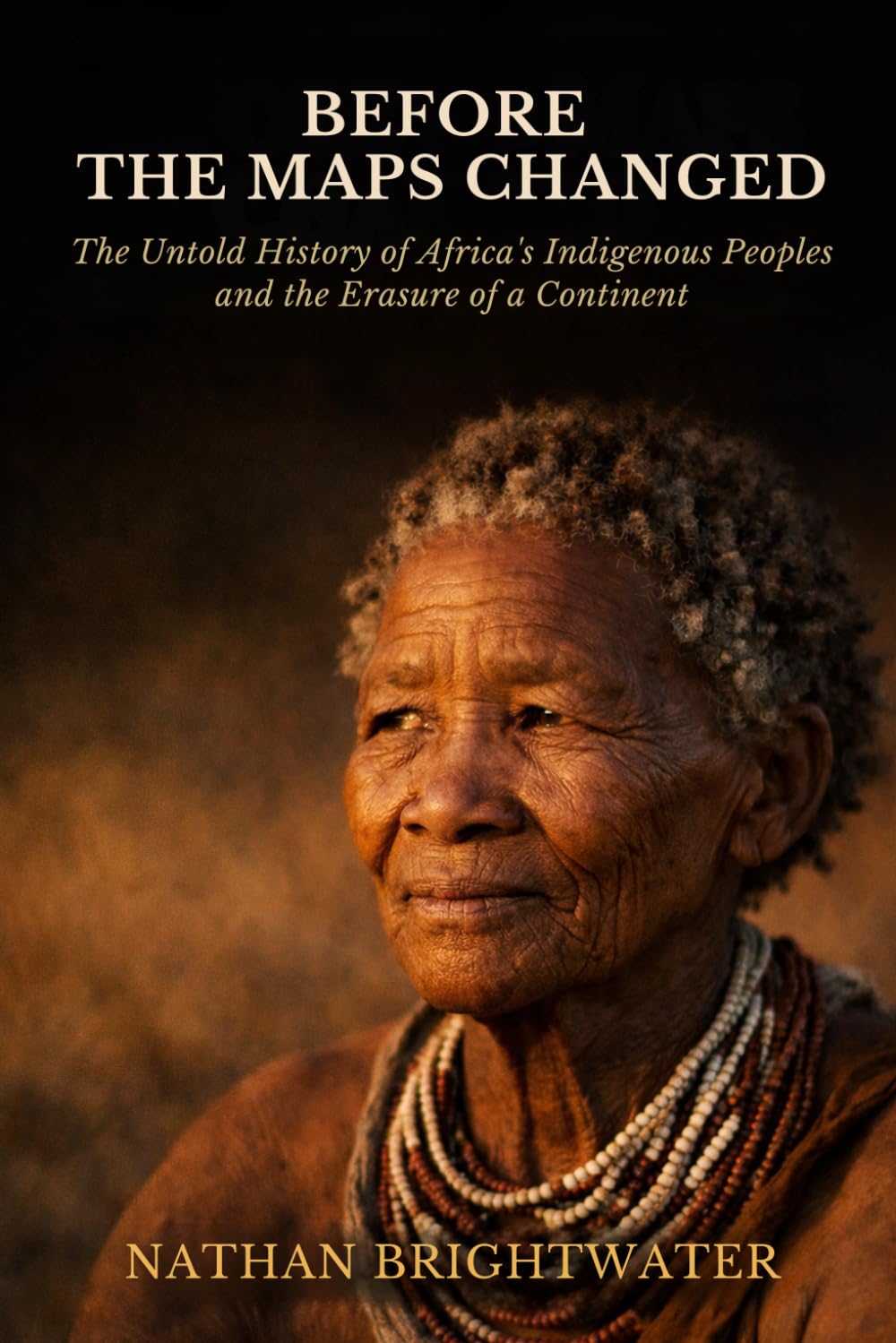 Before the Maps Changed: The Untold History of Africa's Indigenous Peoples and the Erasure of a Continent (First Peoples: A Global History of Indigenous Survival)
