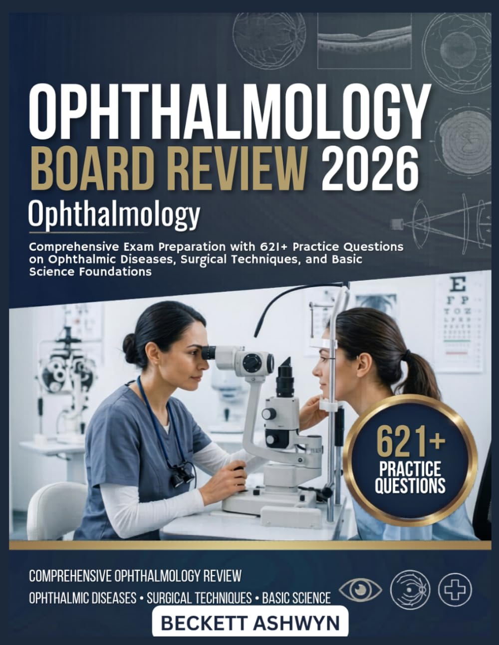 OPHTHALMOLOGY BOARD REVIEW 2026: Comprehensive exam preparation with 621+ practice questions on ophthalmic diseases, surgical techniques, and basic science foundations