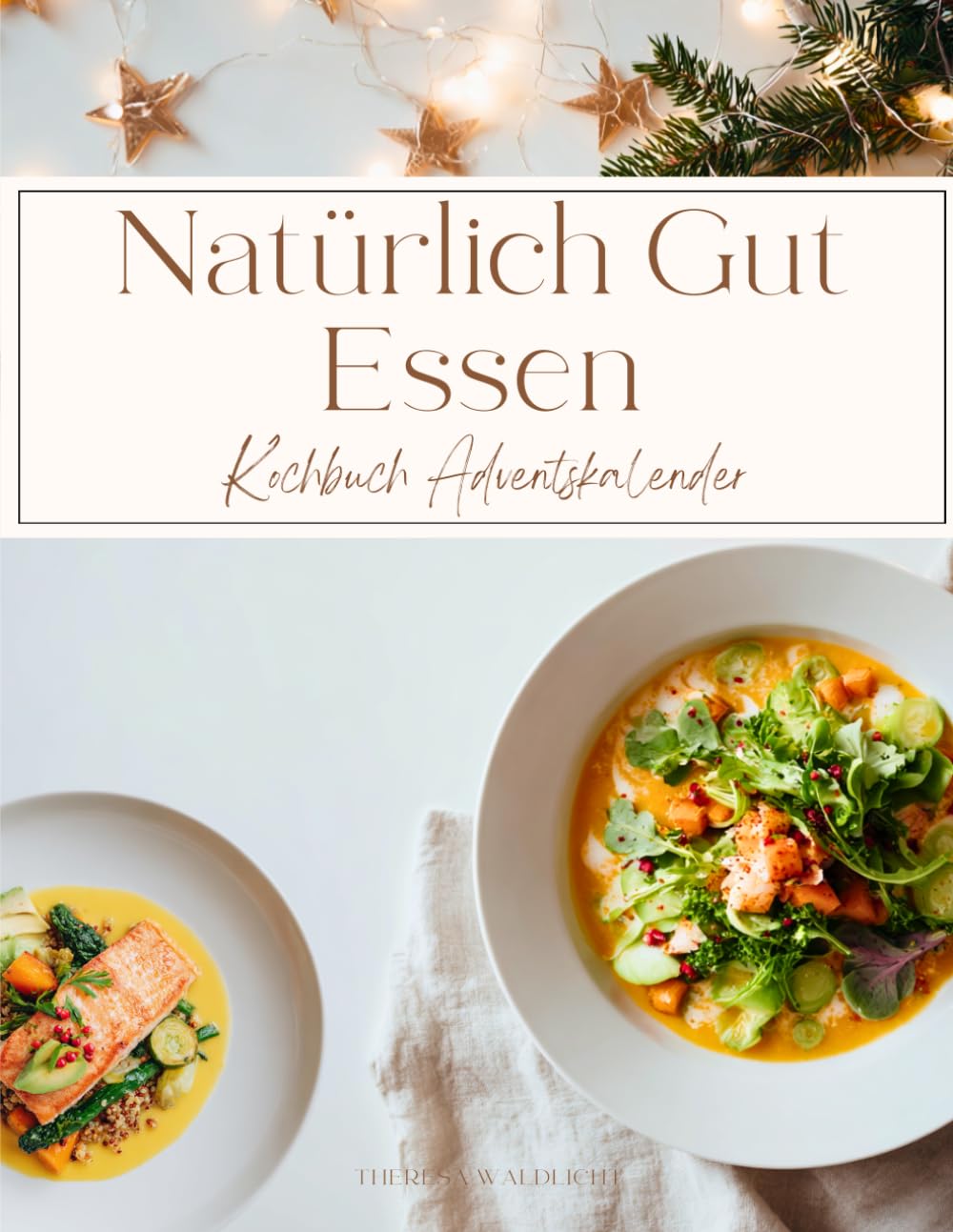 Natürlich Gut Essen Adventskalender: Die leckersten gesunden Winterrezepte für jeden Geschmack und Anlass – für mehr Wohlbefinden und weniger Stress – ... Gerichte & natürliche Weihnachtsrezepte