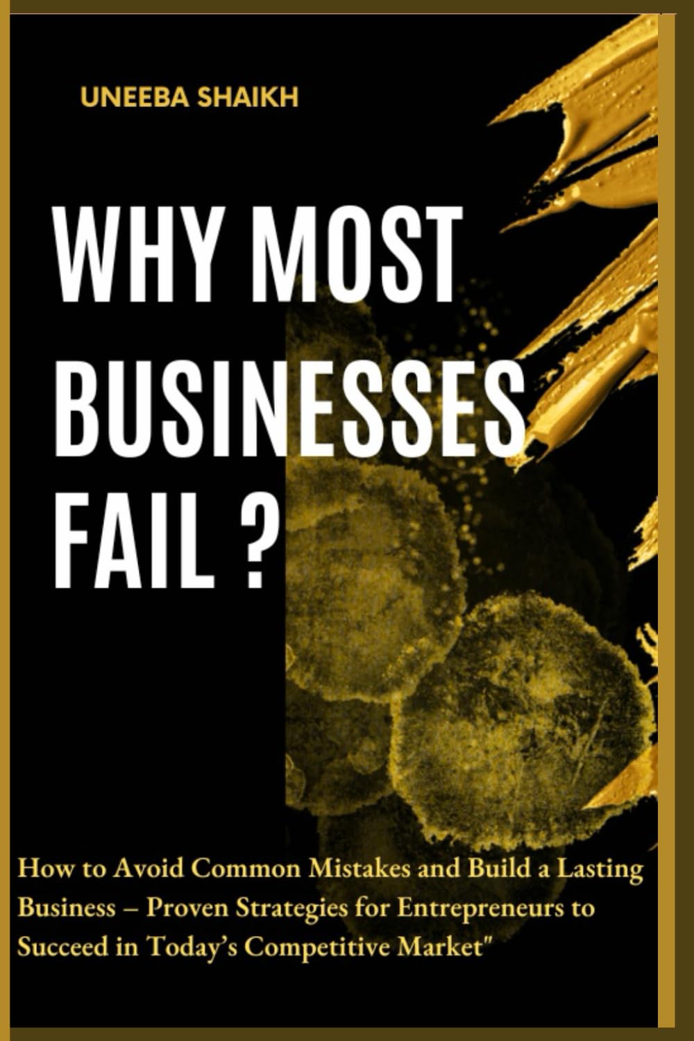 WHY MOST BUSINESSES FAIL: Proven Strategies for Entrepreneurs to Succeed in Today’s Competitive Market