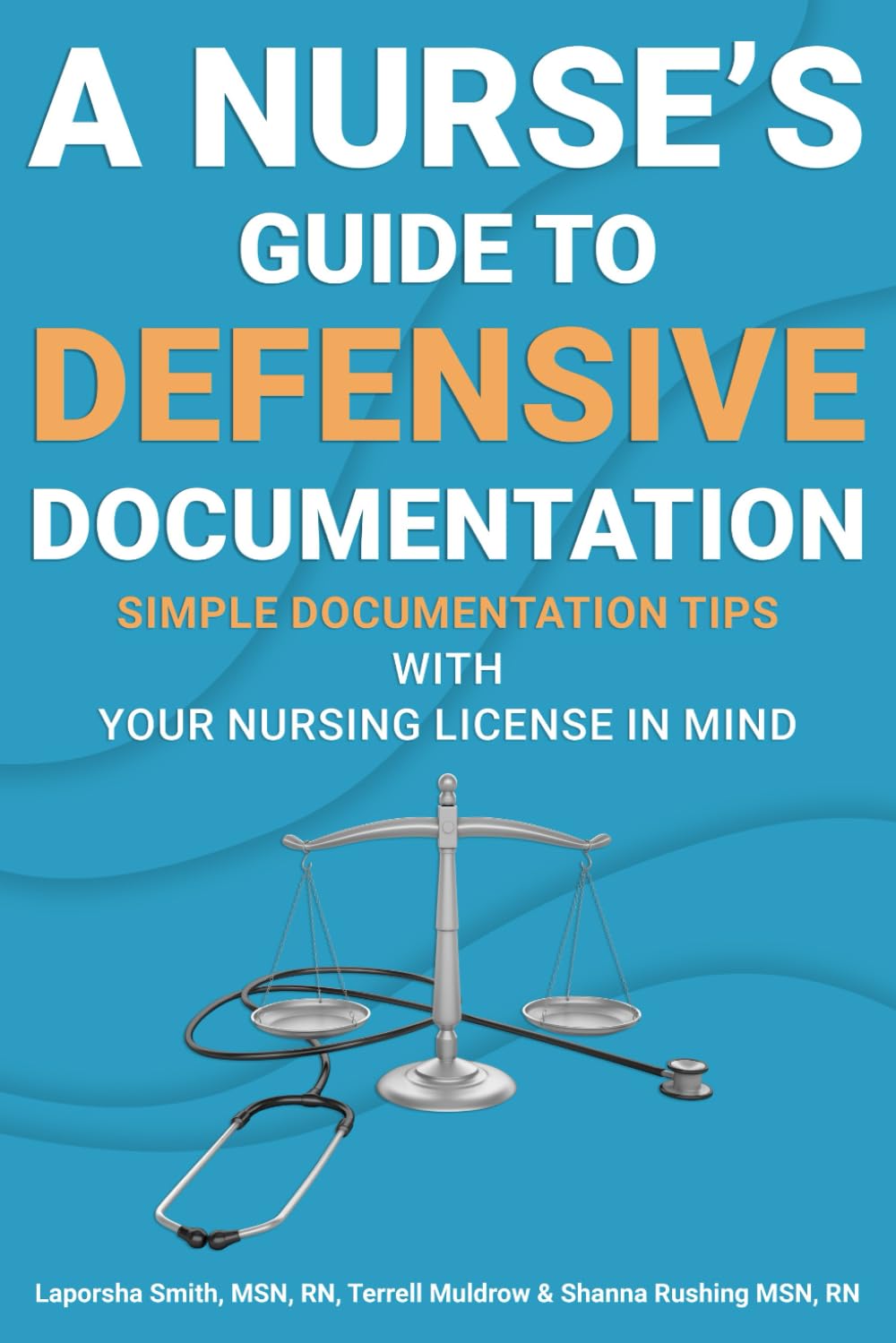 A Nurse's Guide to Defensive Documentation: Simple Documentation Tips with Your Nursing License in Mind