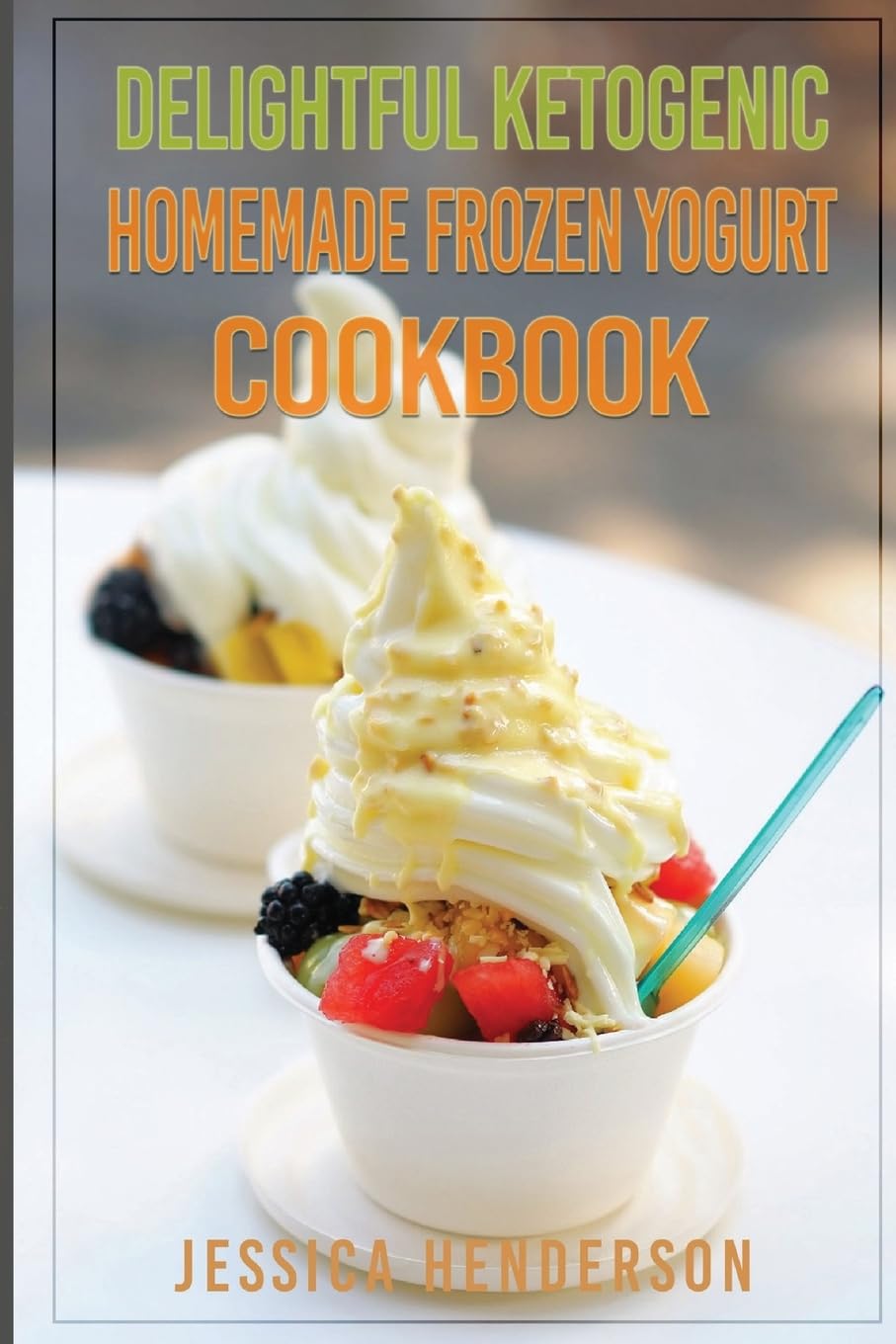 Delightful Ketogenic Homemade Frozen Yogurt Cookbook: Top 35 Super Delicious Low Carb Homemade Frozen Yogurt Recipes To Lose Weight