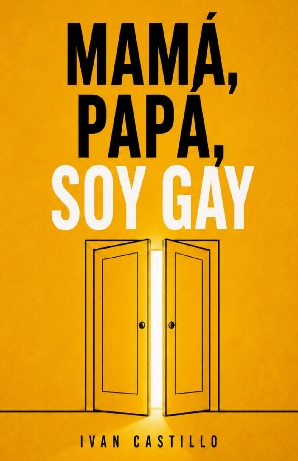 Mamá, papá, soy gay: Como aceptarte, salir del armario y construir una vida sin miedo. La guía que me hubiera gustado leer cuando intentaba entender quien era.
