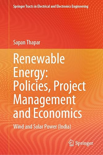 Renewable Energy: Policies, Project Management and Economics: Wind and Solar Power (India) (Springer Tracts in Electrical and Electronics Engineering)