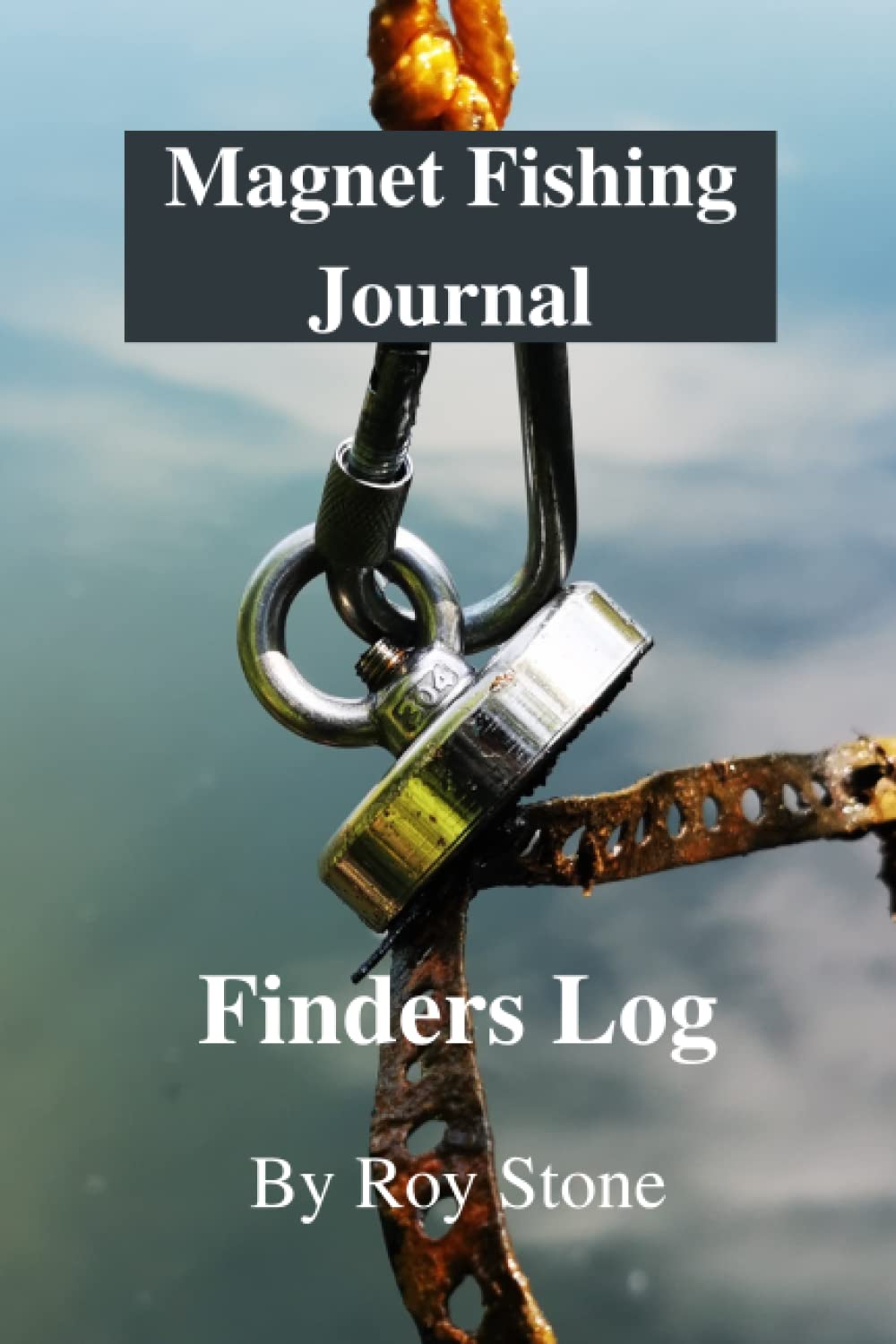 Magnet Fishing Journal / Log: Fishing For sunken Treasures with a magnet (Hobbies and pastimes)
