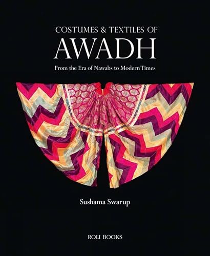 Costumes and Textiles of Awadh: From the Era of Nawabs to Modern Times