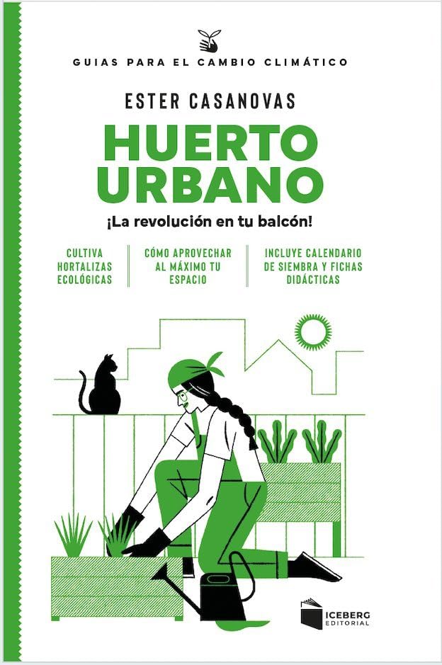 Huerto urbano. ¡La revolución en tu balcón!: 1 (Guías para el cambio climático)