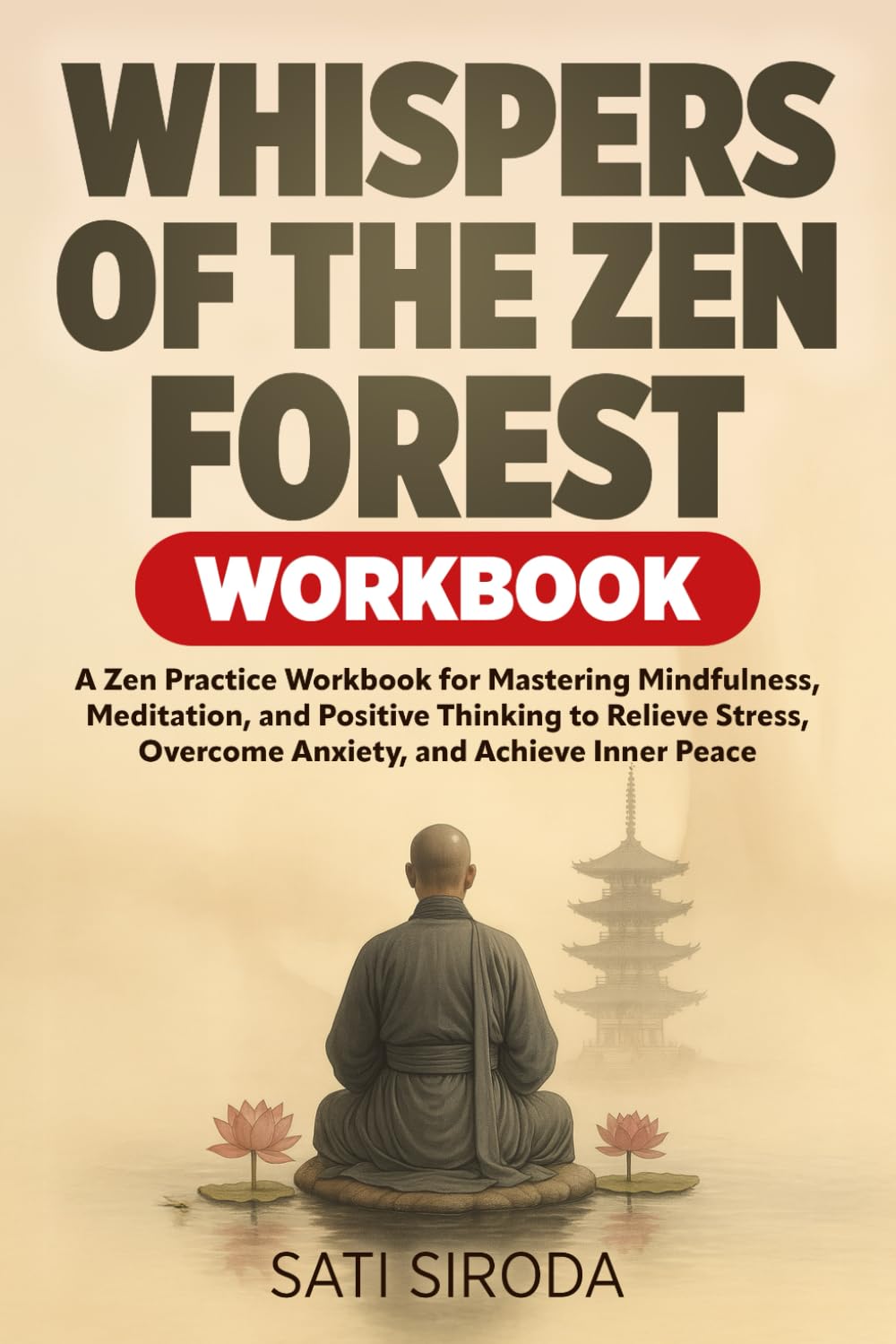 Whispers of the Zen Forest Workbook: A Zen Practice Workbook for Mastering Mindfulness, Meditation, and Positive Thinking to Relieve Stress, Overcome ... and Achieve Inner Peace (The Zen Mindfulness)