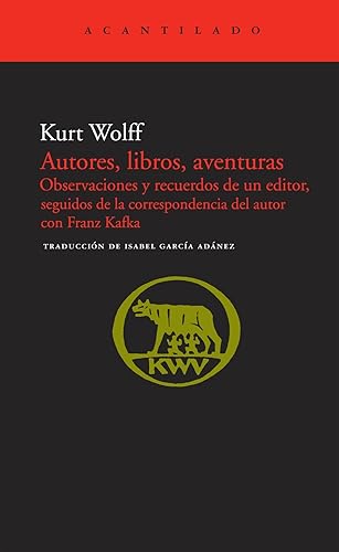 Autores, libros, aventuras: Observaciones y recuerdos de un editor, seguidos de la correspondencia con Franz Kafka (El Acantilado)