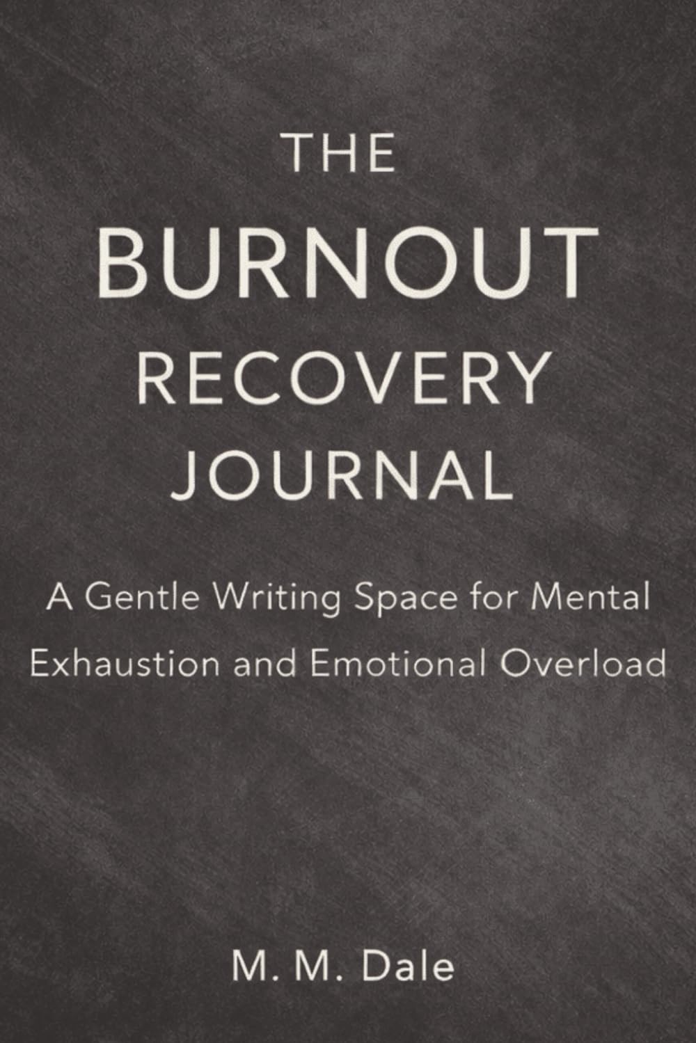 The Burnout Recovery Journal: A Guided Daily Practice for Mental Exhaustion, Emotional Overload, and Restoring Energy