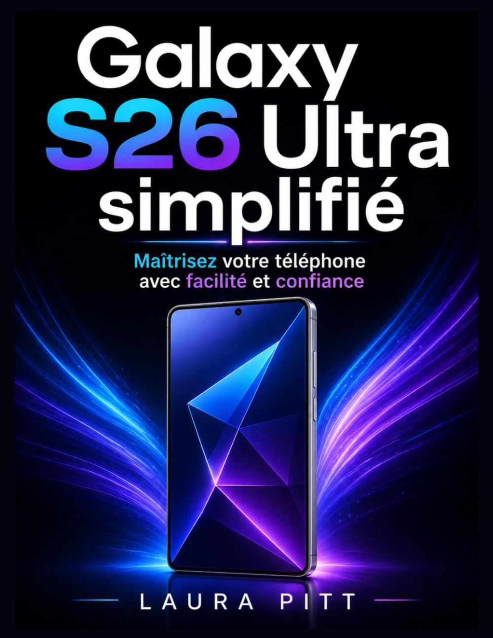 Galaxy S26 Ultra simplifié: Maîtrisez votre téléphone avec facilité et confiance