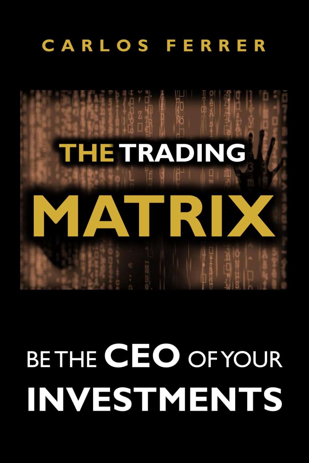 The Trading Matrix: Be the CEO of Your Investments ("BE THE CEO OF" TRILOGY: MATRIX PROGRAM)