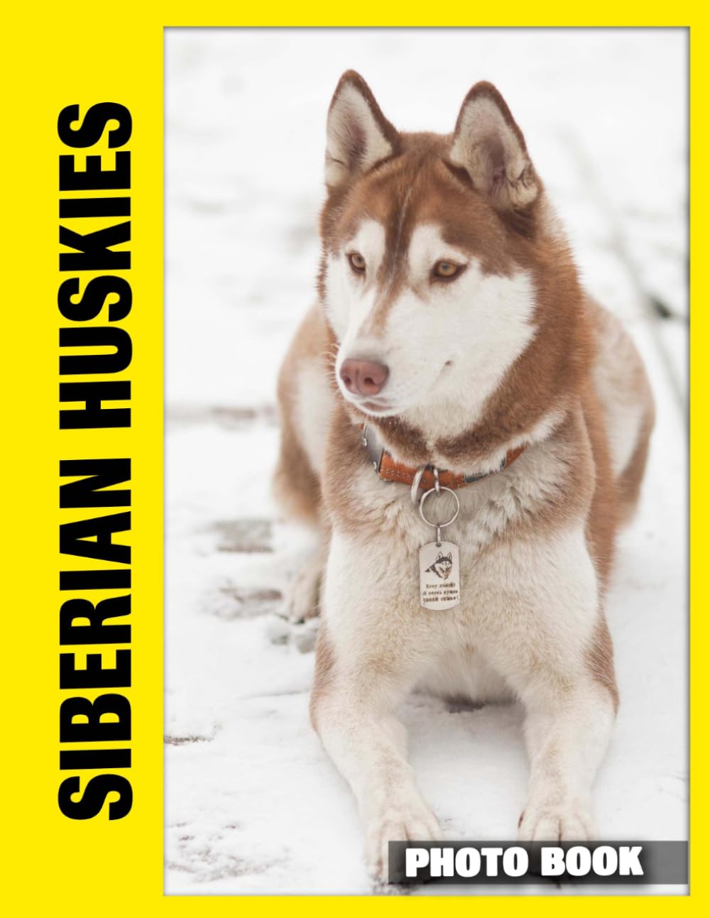 Siberian Huskies Photo Book: Energetic Snow Dogs Captured In Stunning Photography With Free-Spirited Huskies And Majestic Winter Landscapes