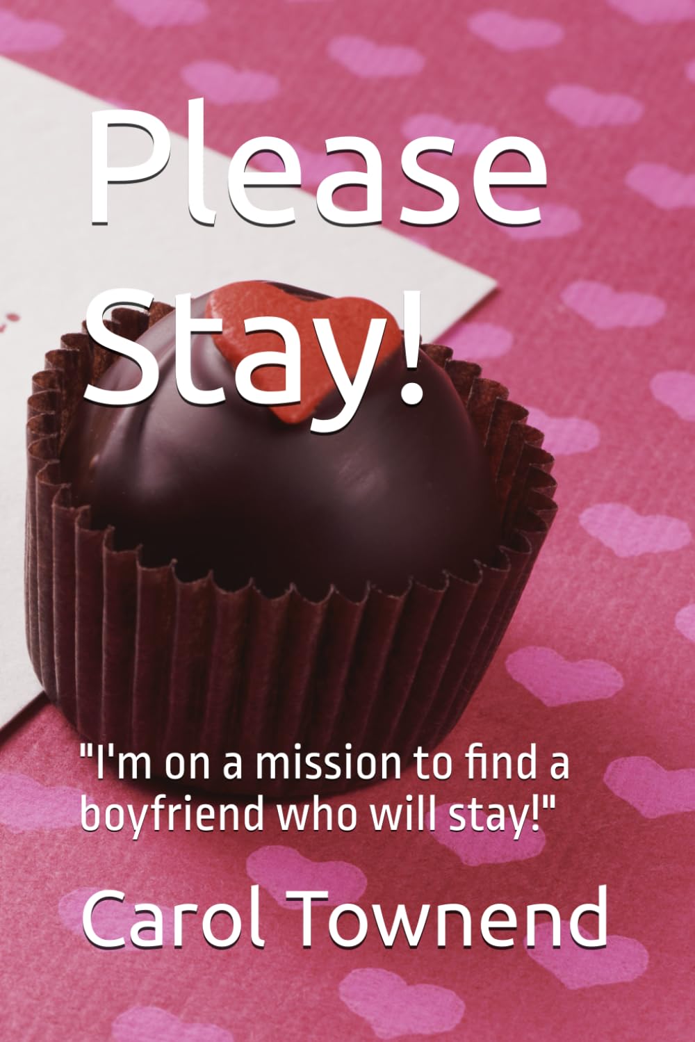 Please Stay!: "I'm on a mission to find a boyfriend who will stay!"