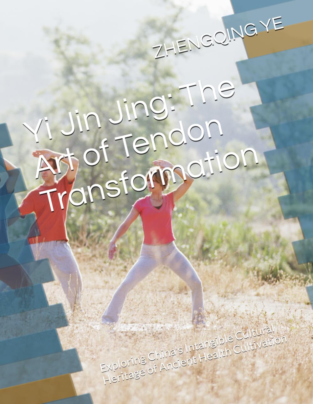 Yi Jin Jing: The Art of Tendon Transformation: Exploring China's Intangible Cultural Heritage of Ancient Health Cultivation