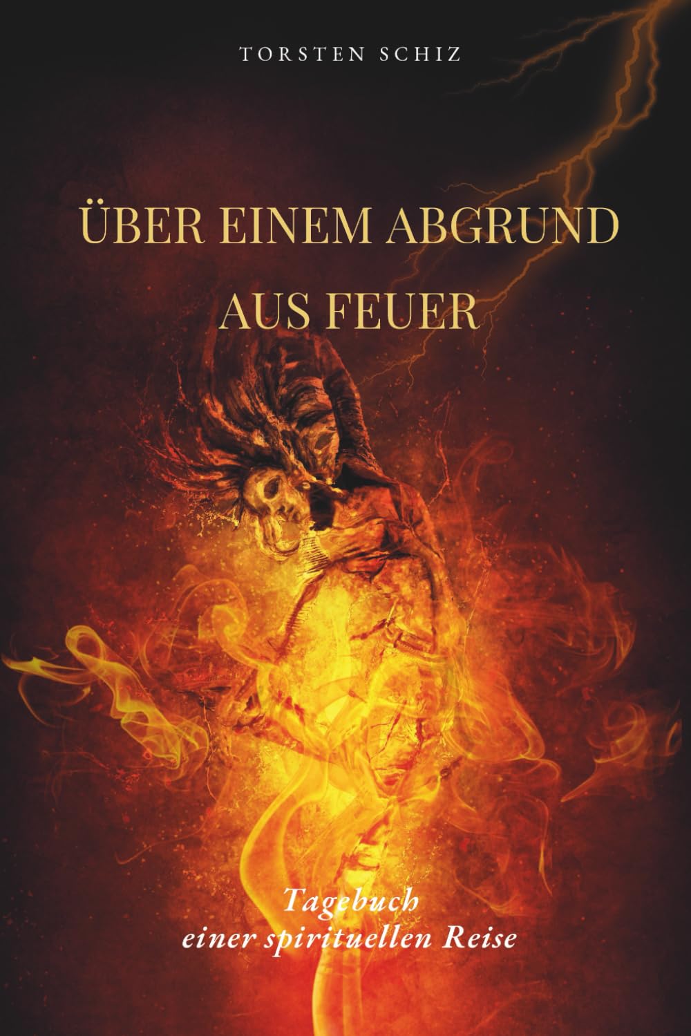Über einem Abgrund aus Feuer: Tagebuch einer spirituellen Reise