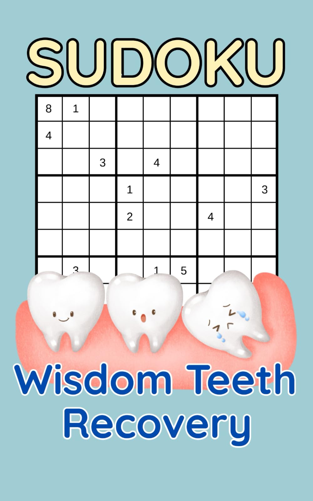 Wisdom Teeth Recovery Sudoku – Puzzles for Teens and Adults | A Fun and Relaxing Way to Pass the Time After Dental Surgery