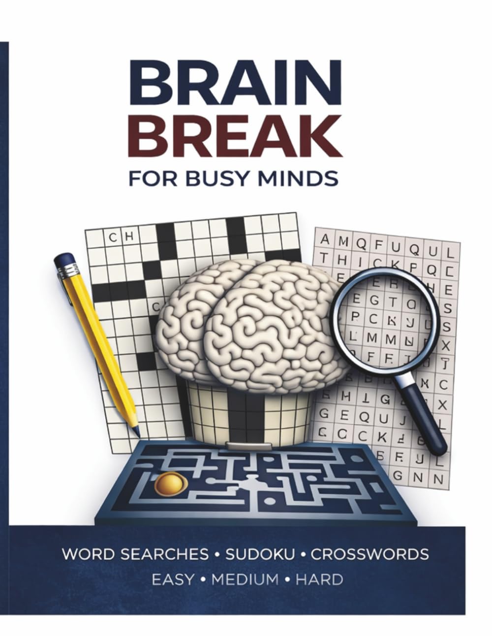 Brain Break For Busy Minds: Puzzle Book for Adults with Word Searches, Sudoku & Crosswords | 50+ Puzzles | Easy, Medium & Hard | Large Print 8.5 x 11 | Relaxation, Stress Relief & Mental Focus