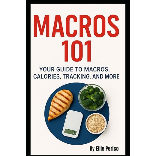 Macros 101: Your Guide to Macros, Calories, Tracking, Nutrition Labels & More (Nutrition and Fitness)