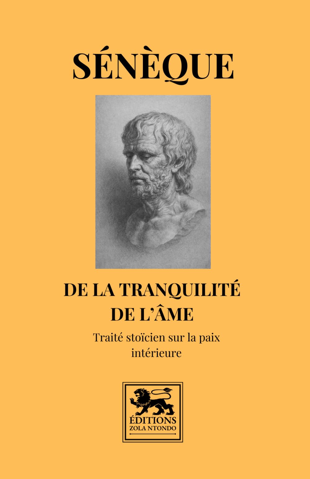De la tranquillité de l’âme: Traité stoïcien sur la paix intérieure (Bibliothèque stoïcienne)