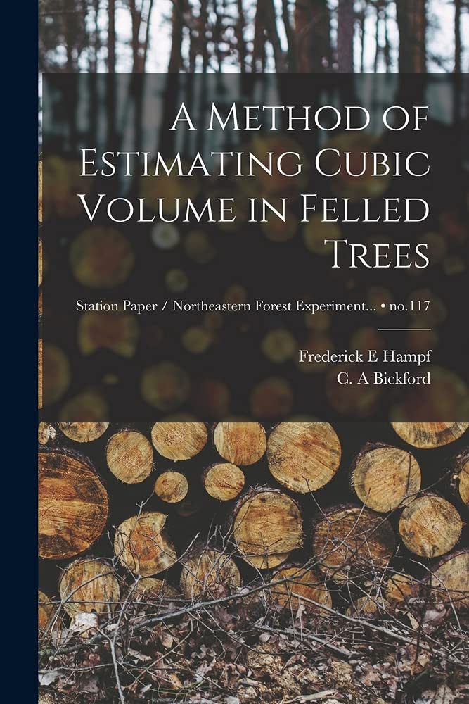 A Method of Estimating Cubic Volume in Felled Trees; no.117