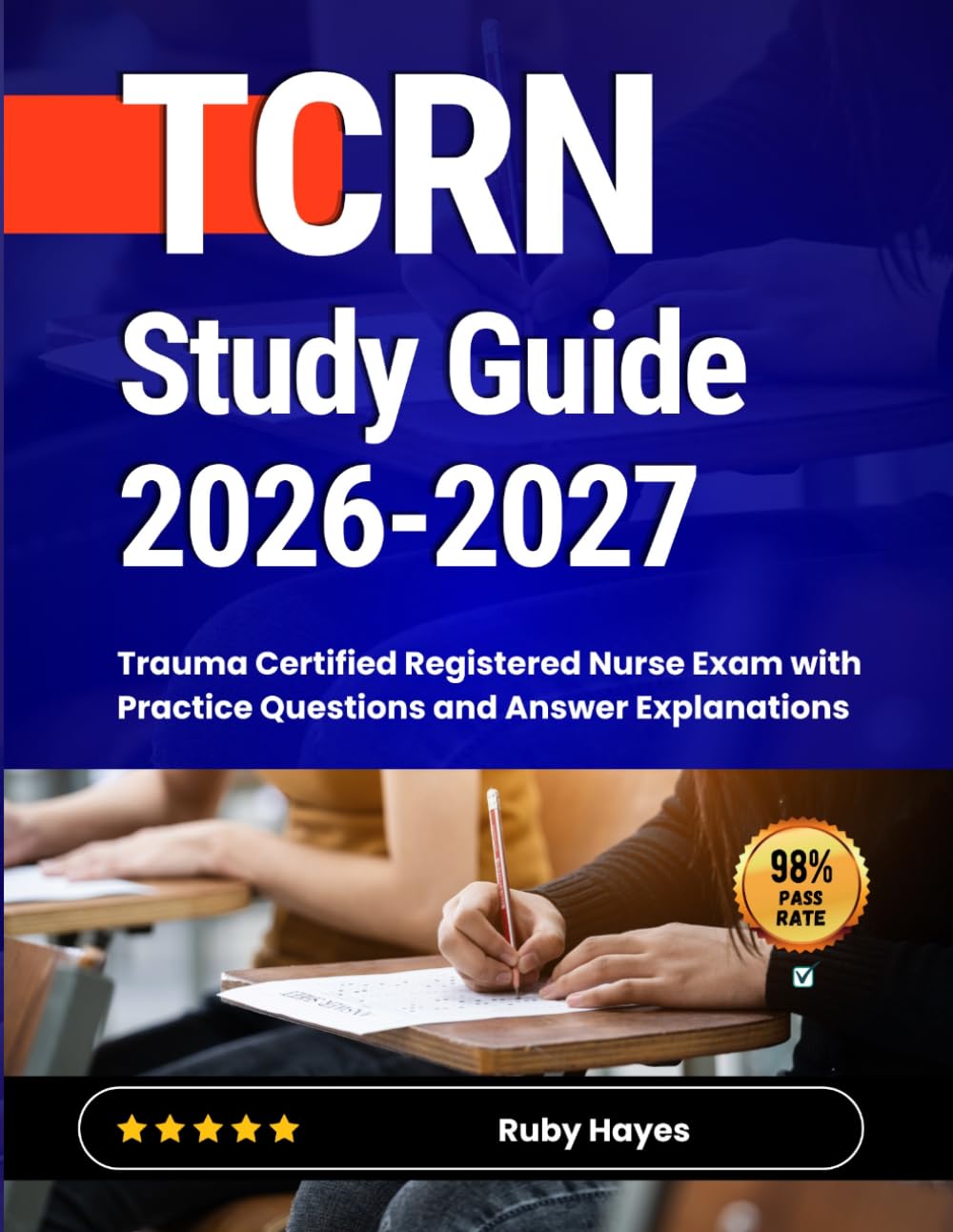 TCRN Study Guide 2026-2027: Trauma Certified Registered Nurse Exam with Practice Questions and Answer Explanations