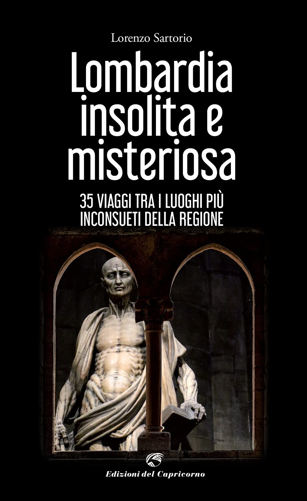 Lombardia Insolita E Misteriosa. 35 Viaggi Tra I Luoghi Più Inconsueti Della Regione - 4