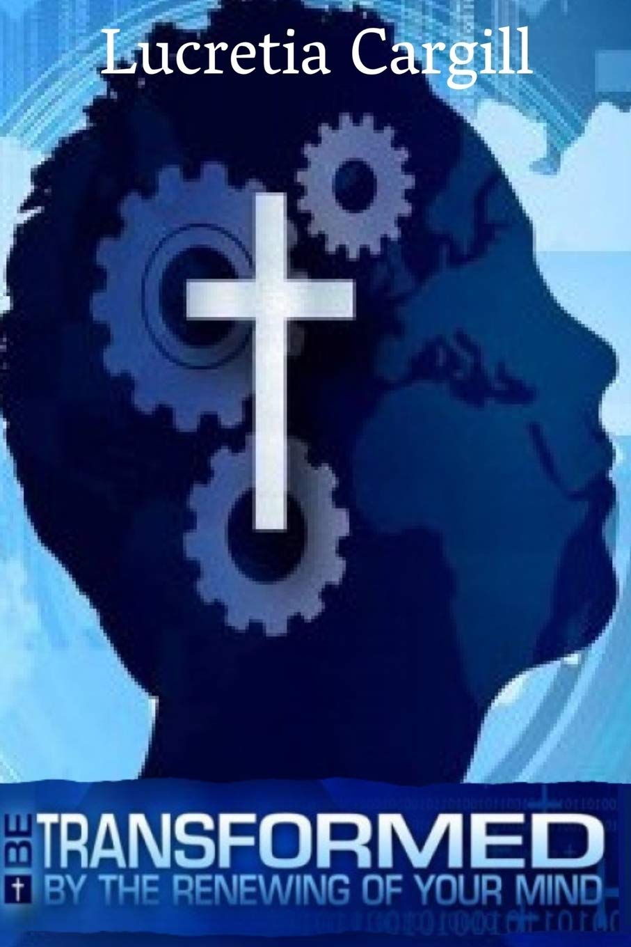 Be Transformed By The Renewing Of Your Mind