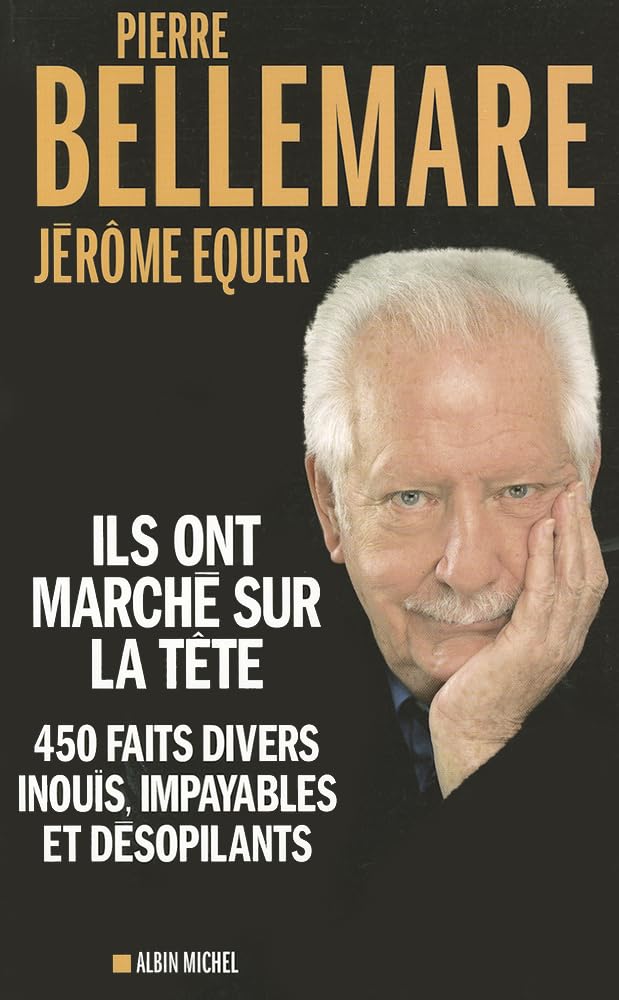 Ils ont marché sur la tête: 450 faits divers inouïs, impayables et désopilants